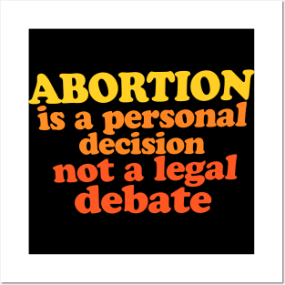 Abortion is a personal decision not a legal debate Posters and Art